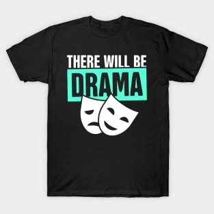 There Will Be Drama - Theater T-Shirt